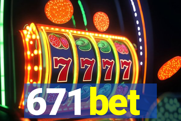 671 bet